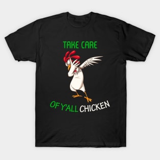 Take Care of Y'all Chicken dabbing chicken T-Shirt T-Shirt